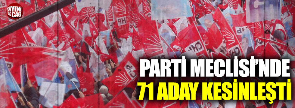 CHP Parti Meclisi’nden 71 isme onay çıktı