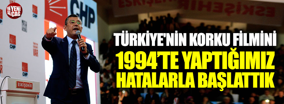 Özgür Özel: Türkiye'nin korku filmini 1994'te yaptığımız hatalarla başlattık