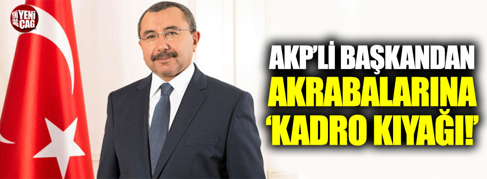 AKP’li belediye başkanından akrabalarına ‘kadro kıyağı’