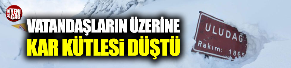 Uludağ'da vatandaşların üzerine kar kütlesi düştü