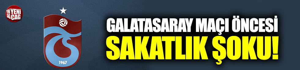 Trabzonspor’da Galatasaray maçı öncesi sakatlık şoku