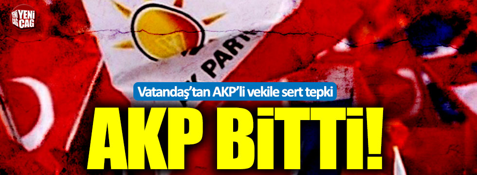 Vatandaş’tan AKP’li vekile sert tepki: "AKP bitti!"