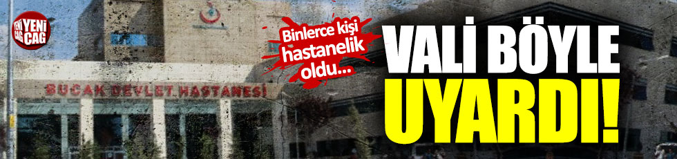 Burdur'da binlerce kişi hastanelik oldu: Vali'den uyarı