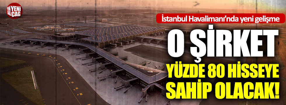 İstanbul Havalimanı'nın hisselerinde büyük değişim hazırlığı