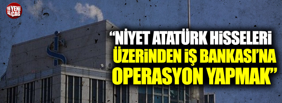 Muharrem İnce: "Niyet Atatürk hisseleri üzerinden İş Bankası'na operasyon yapmak"