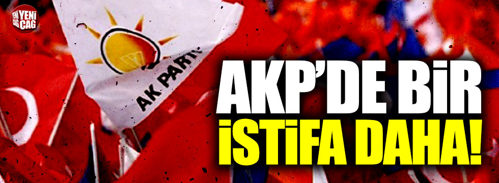 AKP'de bir istifa daha!