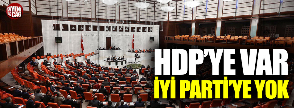 HDP'ye bile var İYİ Parti'ye yok
