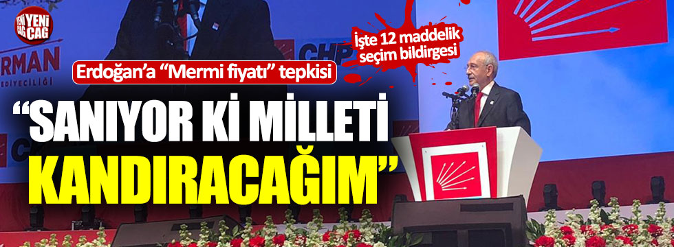 Kemal Kılıçdaroğlu partisinin seçim bildirgesini açıkladı