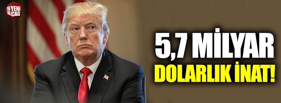 ABD Başkanı Trump’ın 5,7 milyar dolarlık inadı sürüyor