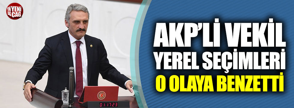 AKP’li vekil, yerel seçimleri 31 Mart Vakası’na benzetti