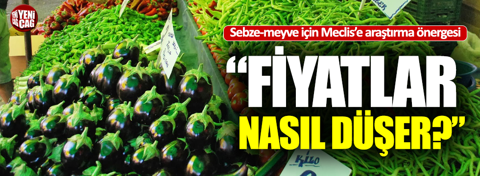 İYİ Parti meyve-sebze fiyatlarındaki yükselişi Meclis'e taşıdı