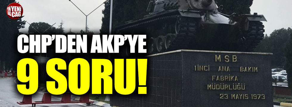 CHP'den AKP'ye Tank palet fabrikası için 9 soru!