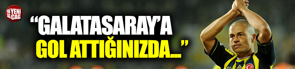 Alex De Souza: Gerçek Fenerbahçeli Galatasaray'a gol attığınızda oluyorsunuz"