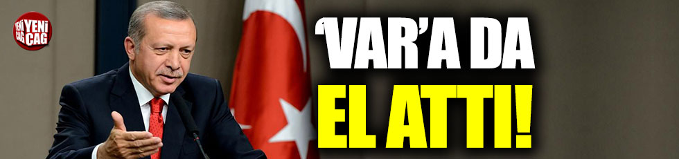 Erdoğan'dan VAR açıklaması!