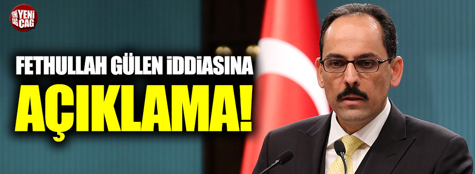 Fetullah Gülen iddialarına İbrahim Kalın'dan açıklama!