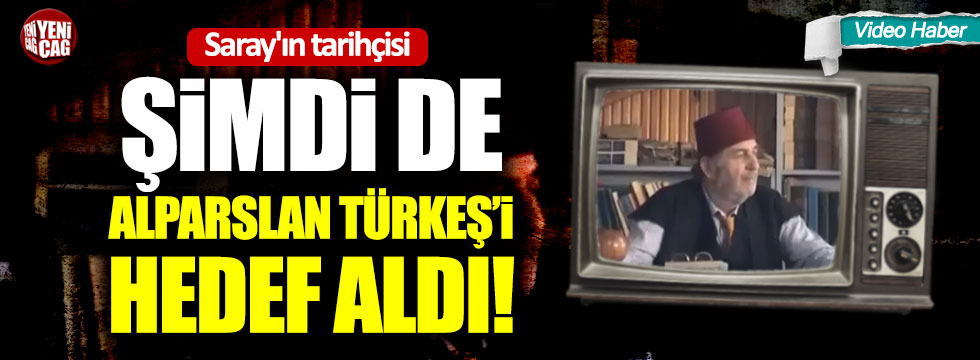 Saray'ın tarihçisi şimdi de Alparslan Türkeş'i hedef aldı!