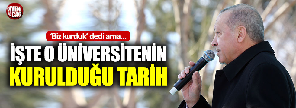 Erdoğan ‘Biz kurduk’ demişti: İşte o üniversitenin kurulduğu tarih
