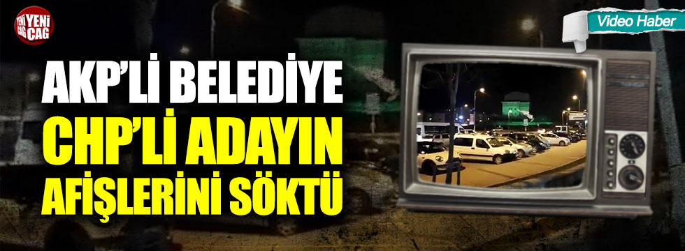 AKP’li belediye, CHP’li adayın afişlerini söktü