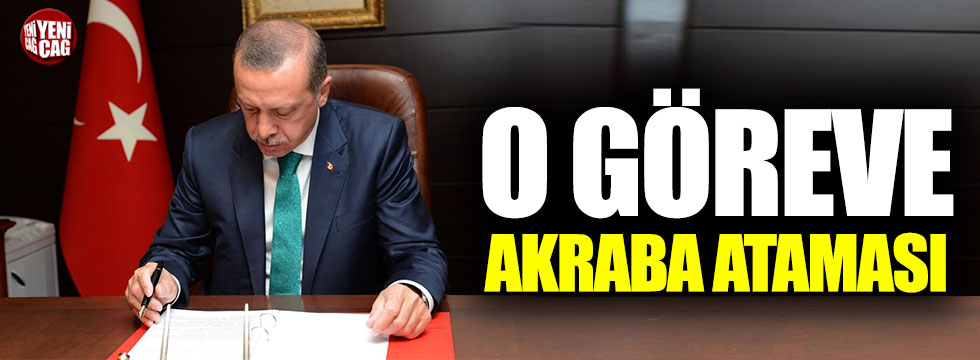 Cumhurbaşkanı Erdoğan teyzesinin oğlunu atadı