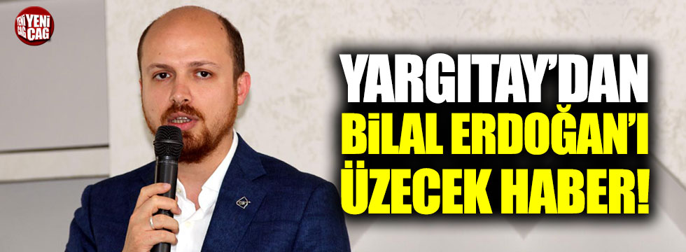 Bilal Erdoğan’ı üzecek haber