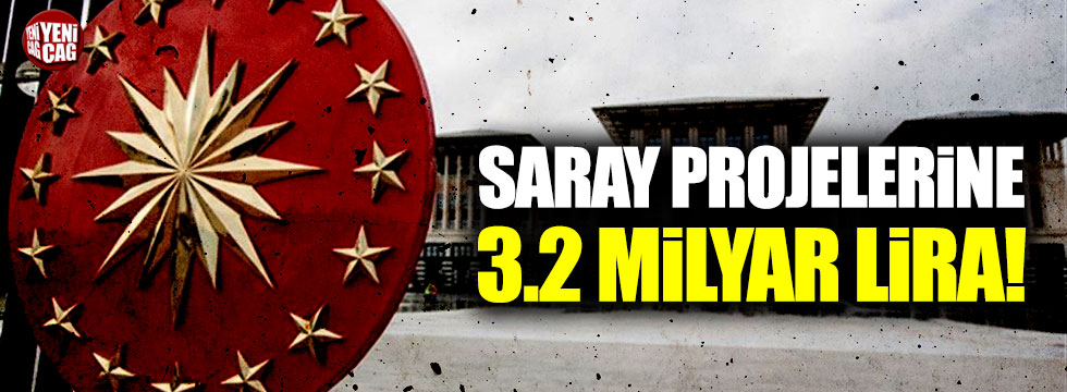 Saray projelerine 3.2 milyar lira!