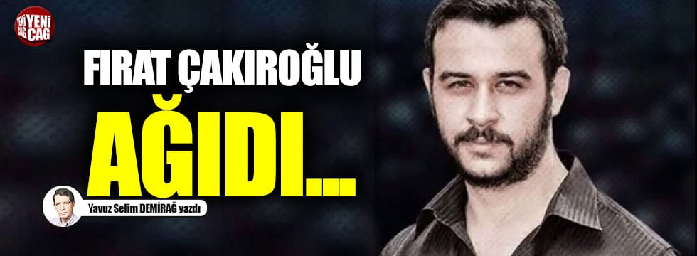 Fırat Çakıroğlu Ağıdı...