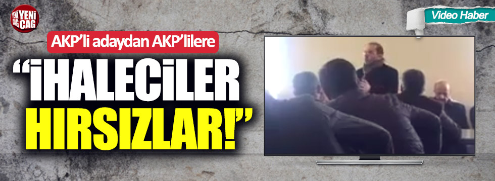 AKP’li adaydan AKP’lilere: “İhaleciler, hırsızlar”