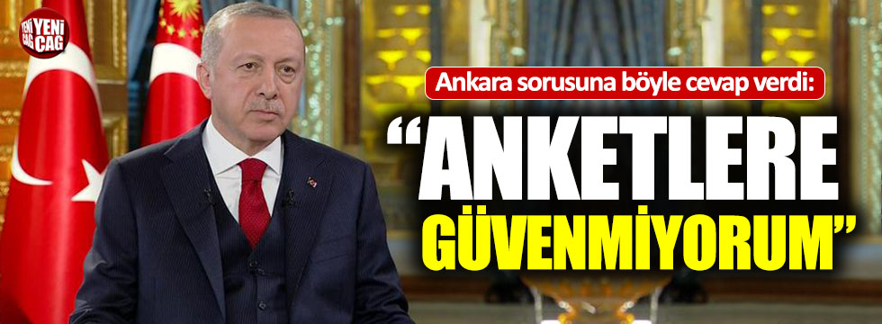 Erdoğan'dan Ankara çıkışı: "Anketlere güvenmiyorum"