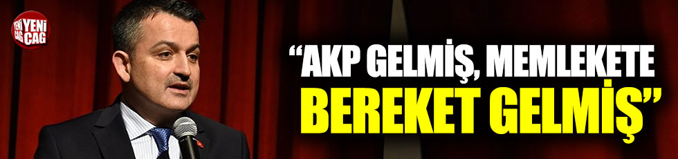 Pakdemirli: "AKP gelmiş, memlekete bereket gelmiş"