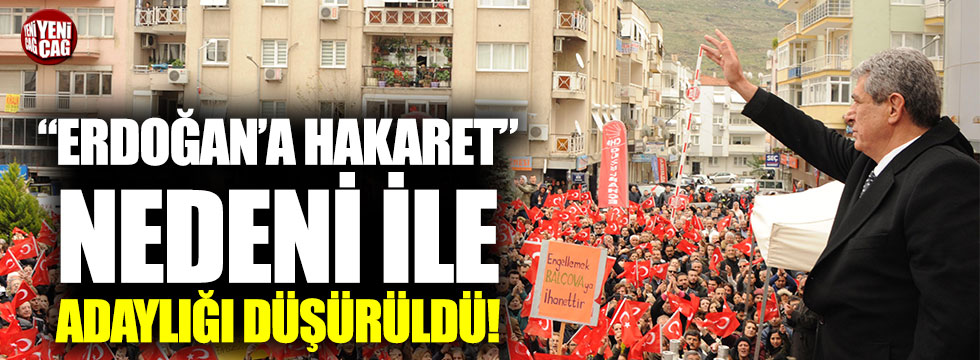 CHP’li başkanın adaylığı “Erdoğan’a hakaret” nedeni ile düşürüldü