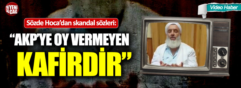 Sözde hocadan skandal sözler: “AKP’ye oy vermeyen kafirdir”