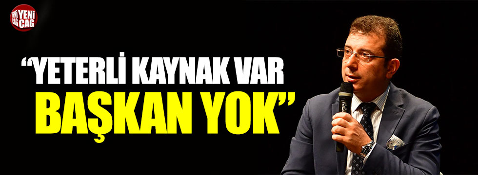 İmamoğlu’ndan İstanbul analizi: “Yeterli kaynak var başkan yok”