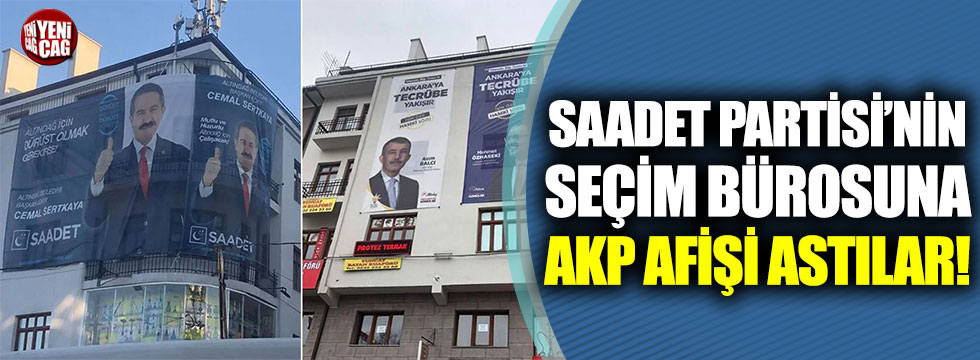Saadet Partisi’nin seçim bürosuna AKP afişi astılar