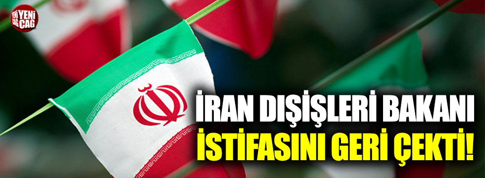 İran Dışişleri Bakanı istifasını geri çekti