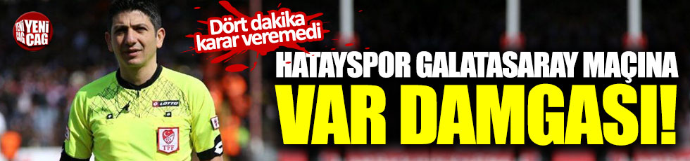 Hatayspor Galatasaray maçına VAR damgası! Dört dakika karar veremedi!