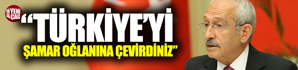 Kılıçdaroğlu: "Türkiye’yi şamar oğlanına çevirdiniz"