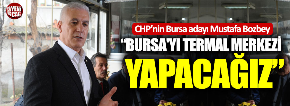 "Bursa'yı termal merkezi yapacağız"