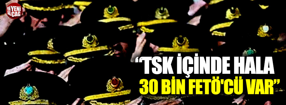 Emekli Albay Üçok: "TSK içinde hala 30 bin FETÖ'cü var"