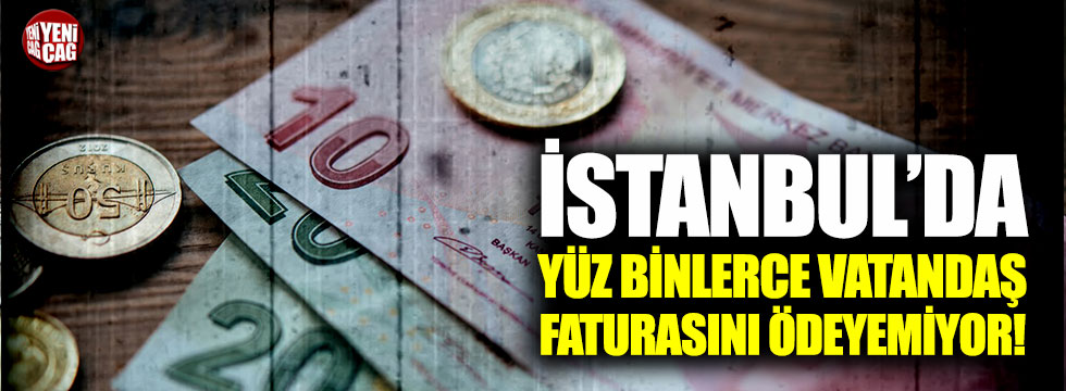İstanbul'da yüzlerce vatandaş faturasını ödeyemiyor!