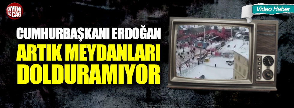 Cumhurbaşkanı Erdoğan artık meydanları dolduramıyor