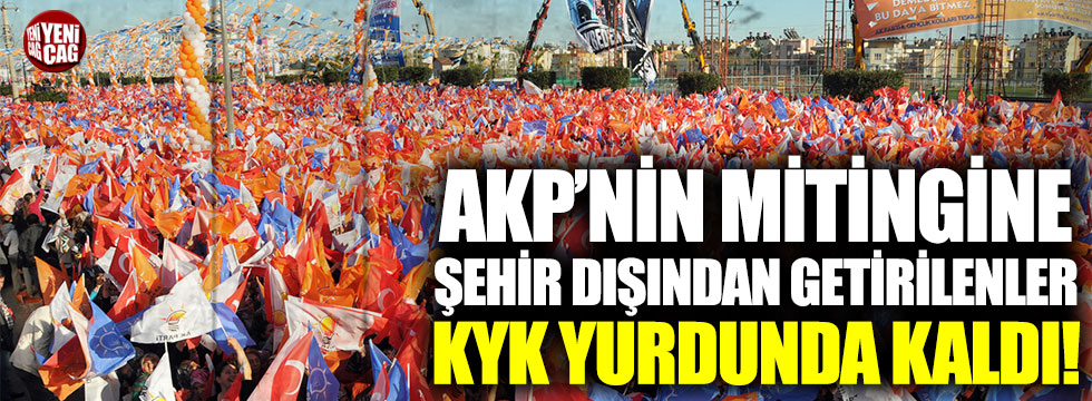 AKP’nin mitingine şehir dışından getirilenler KYK yurdunda kaldı!
