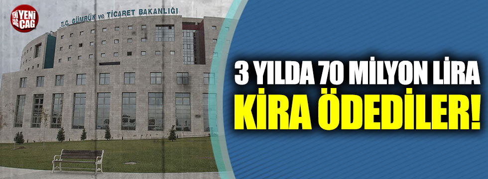 Ticaret Bakanlığı binasına 3 yılda 70 milyon lira kira!