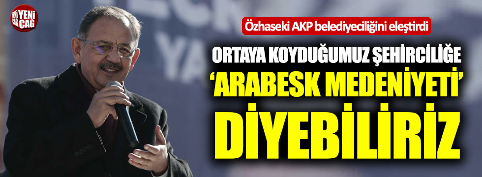 Özhaseki AKP belediyeciliğini eleştirdi: “Arabesk medeniyeti”