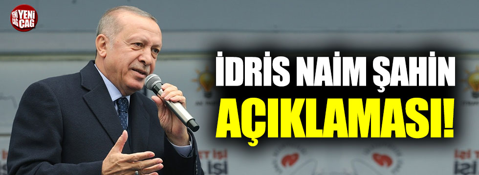 Cumhurbaşkanı Erdoğan’dan İdris Naim Şahin açıklaması