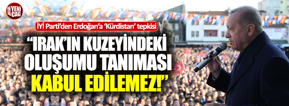 İYİ Parti'den Erdoğan'a 'Kürdistan' tepkisi: "Kabul edilemez"