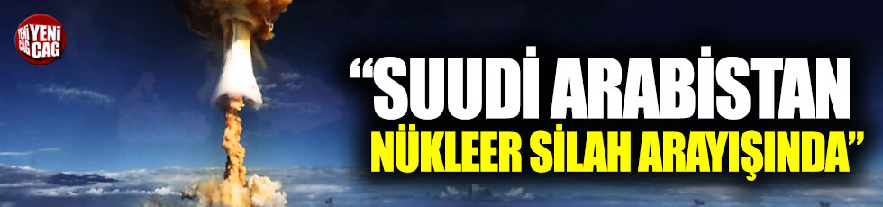 "Suudi Arabistan nükleer silah arayışında" iddiası