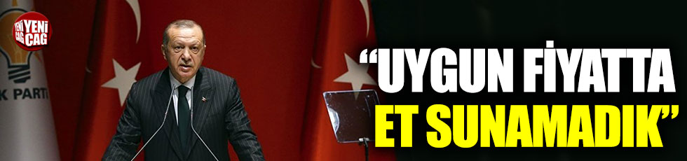 Cumhurbaşkanı Erdoğan: “Vatandaşlarımıza uygun fiyatta et sunamadık”