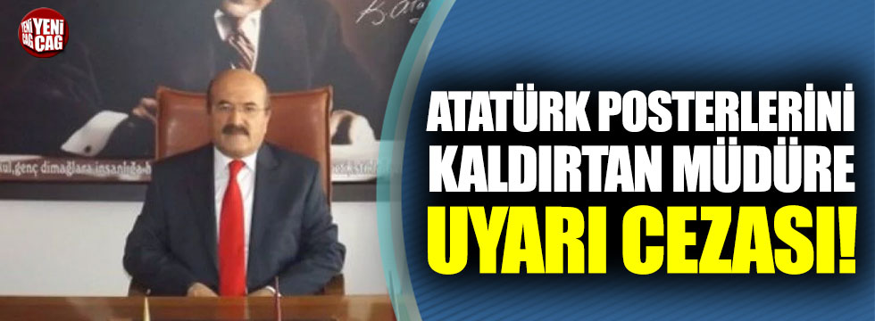 Atatürk posterlerini kaldırtan müdüre uyarı cezası