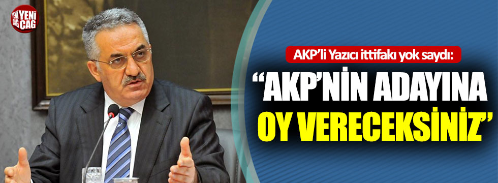 AKP’li Hayati Yazıcı ittifakı yok saydı: “AKP’nin adayına oy vereceksiniz”