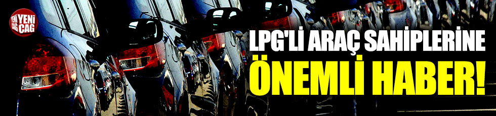 LPG'li araç sahiplerine önemli haber!